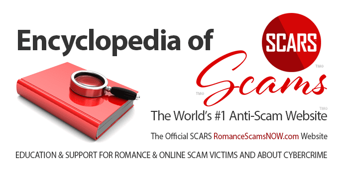 Visit RomanceScamsNOW.com the SCARS Encyclopedia of Scams